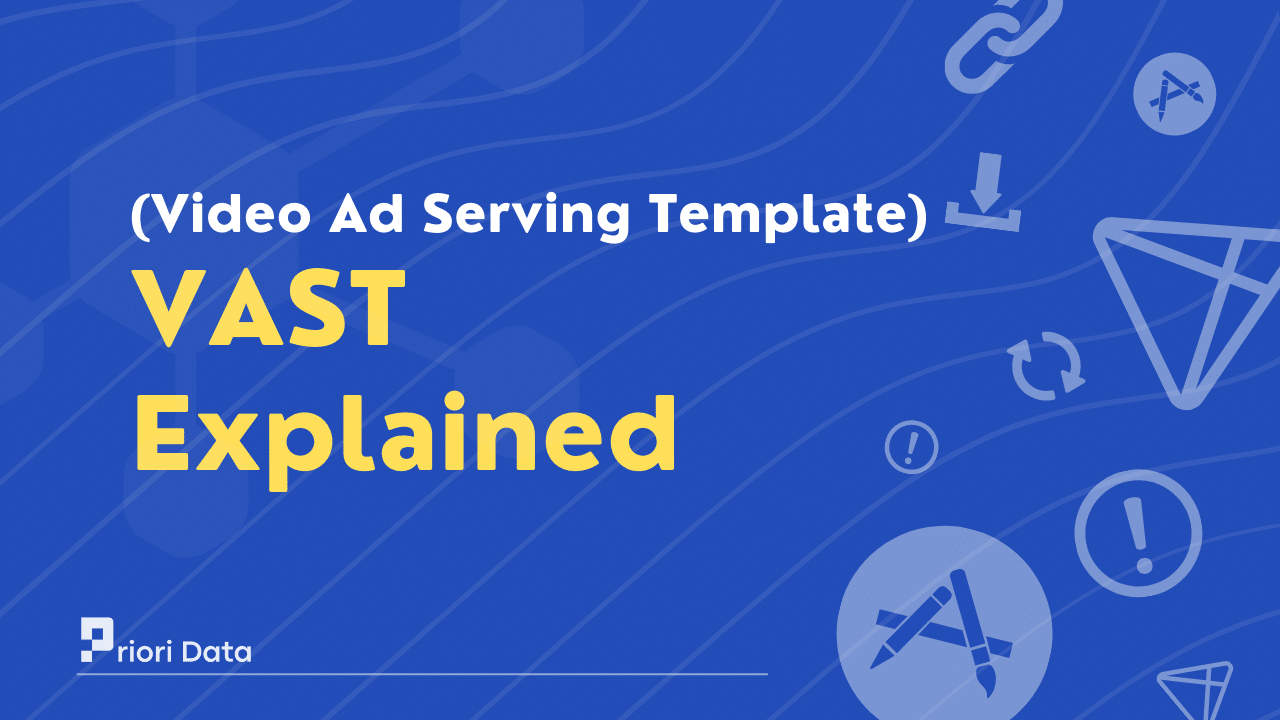 What is a Video Ad Serving Template (VAST) Tag? Priori Data